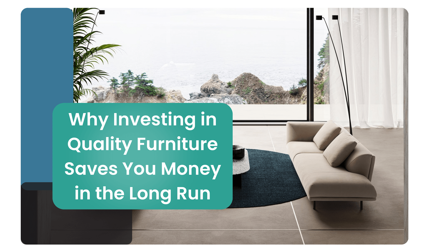 Why Investing in Quality European Furniture Saves You Money in the Long Run